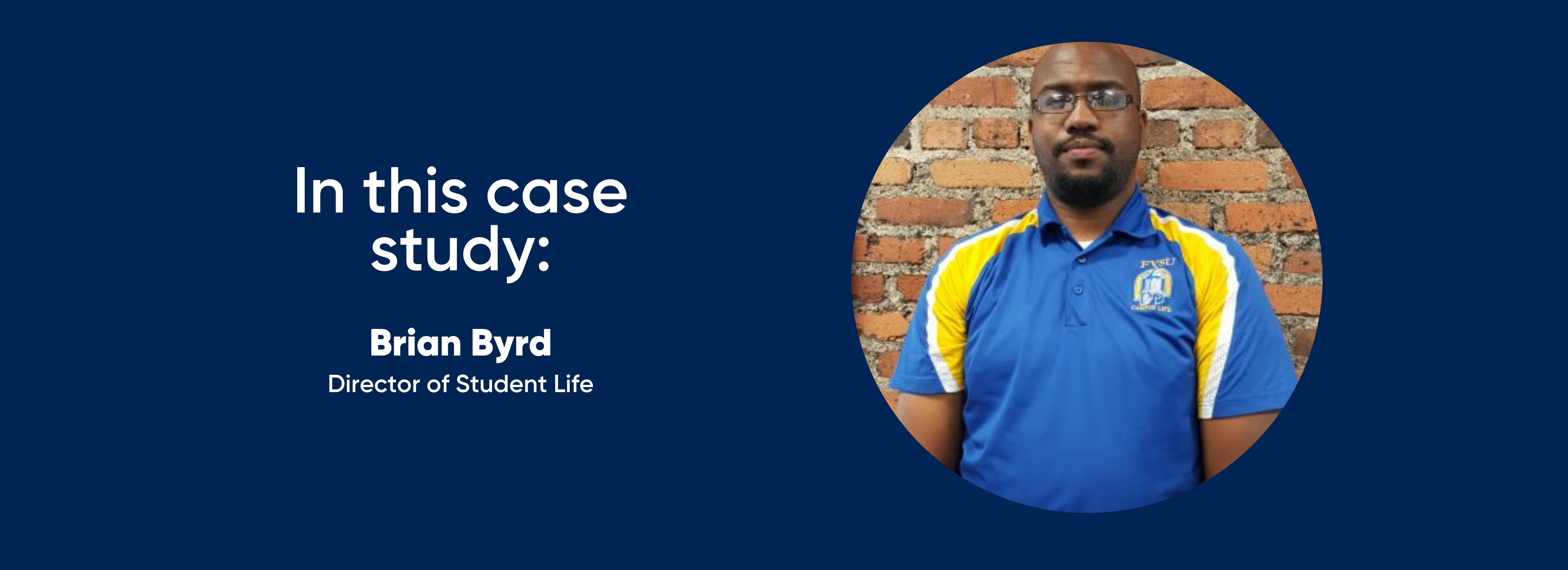 in this case study: Brian Byrd, Director of Student Life