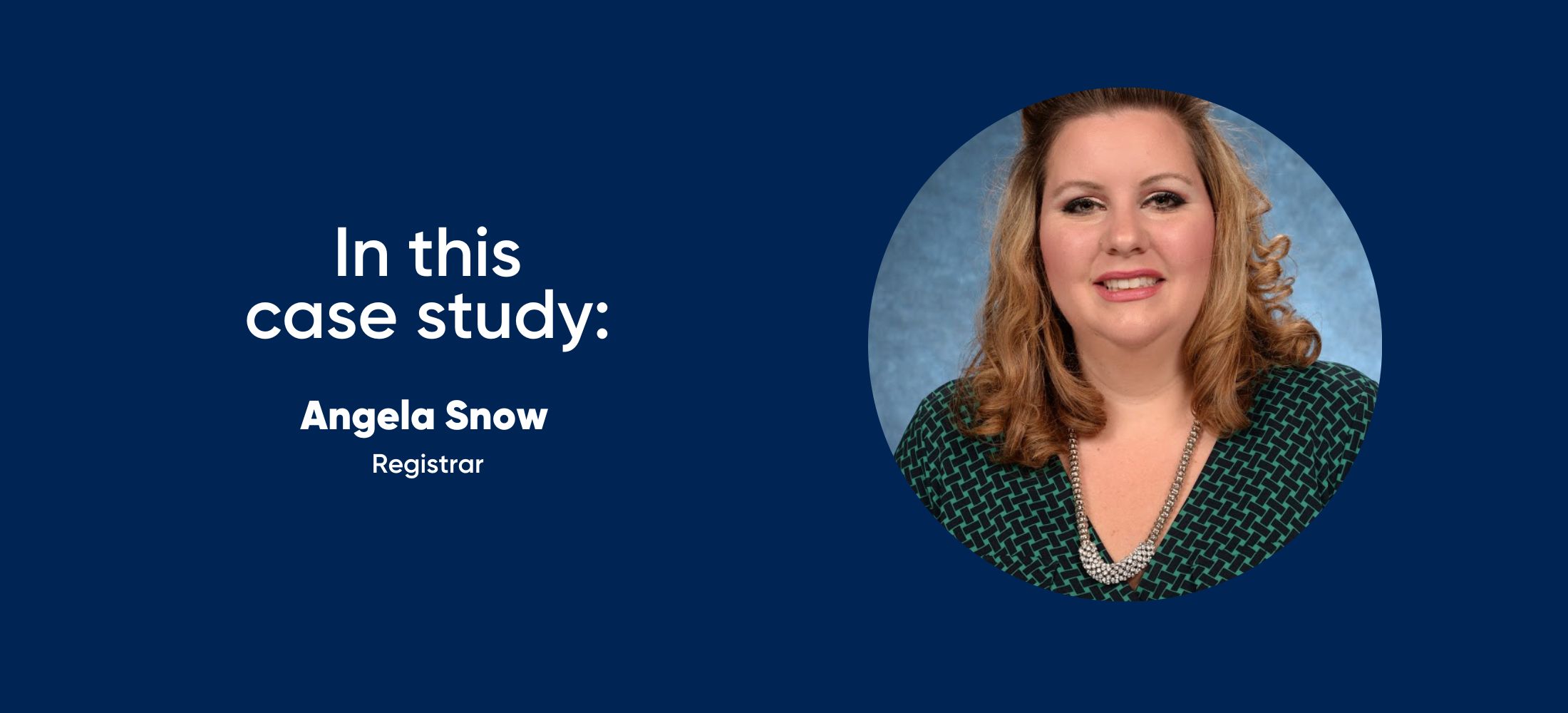 in this case study: Angela Snow, Registrar