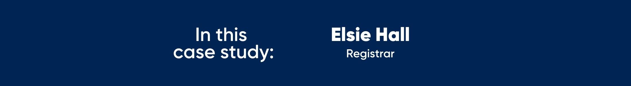 in this case study: Elsie Hall, registrar